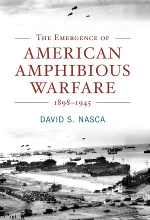 [Studies in Naval History and Sea Power 01] • The Emergence of American Amphibious Warfare, 1898–1945